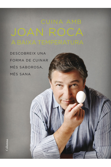 Cuina amb Joan Roca a baixa temperatura. Descobreix una forma de cuinar més saborosa, més sana