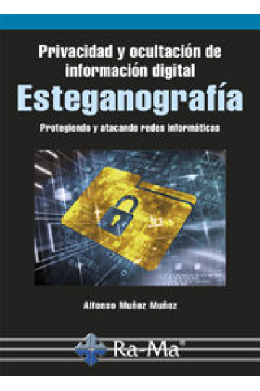 Privacidad y ocultación de información digital. Esteganografía. Protegiendo y atacando redes informáticas