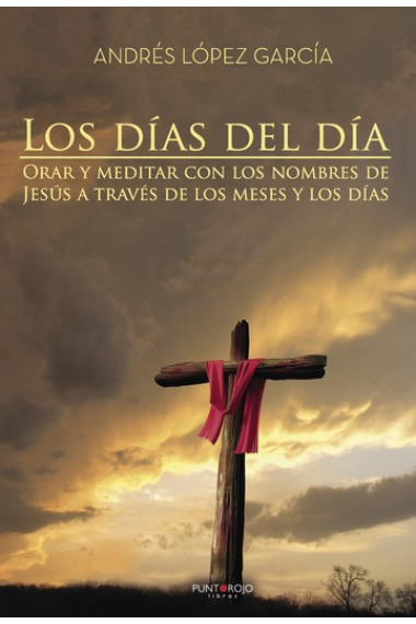 Los días del día: orar y meditar con los nombres de Jesús a través de los meses y los días