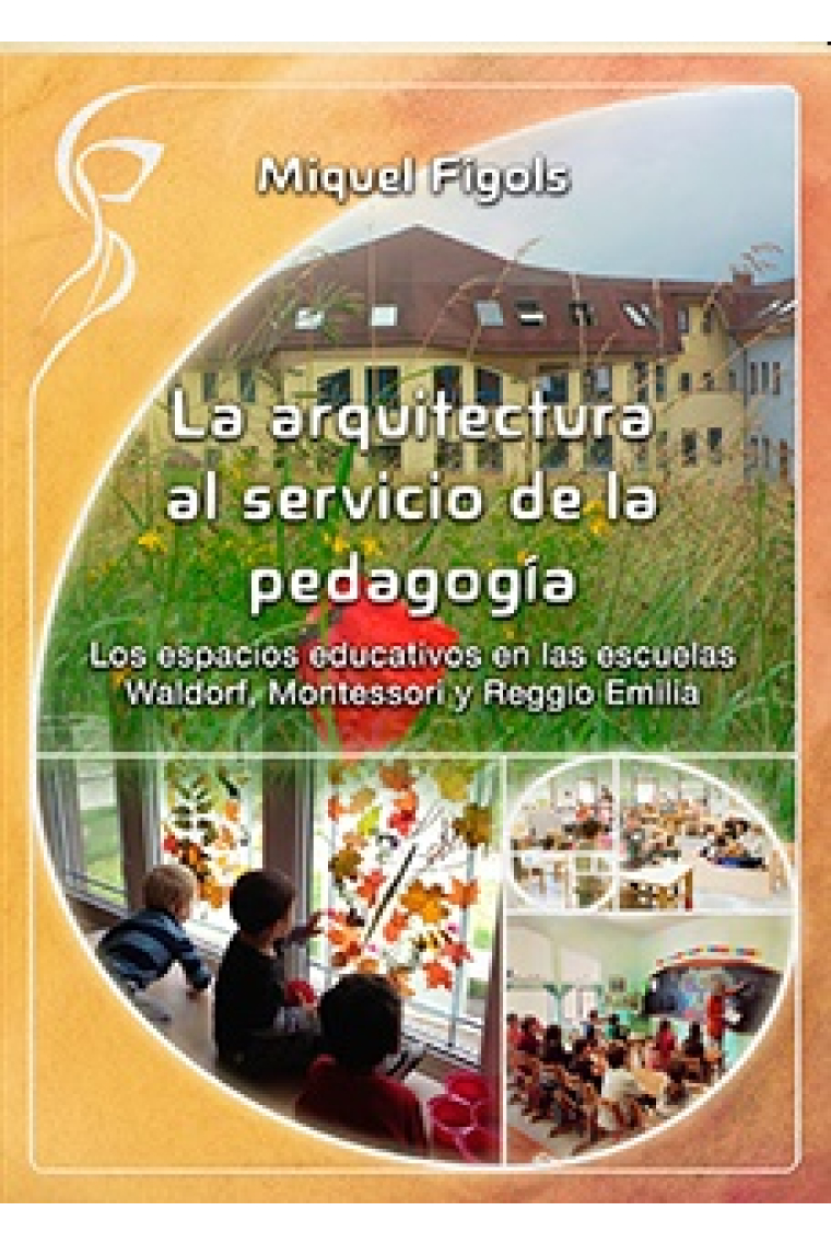 La arquitectura al servicio de la pedagogía.Los espacios educativos en las escuelas Waldorf, Montessori y Reggio Emilia