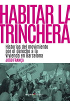 Habitar la trinchera. Historias del movimiento por el derecho a la vivienda en Barcelona