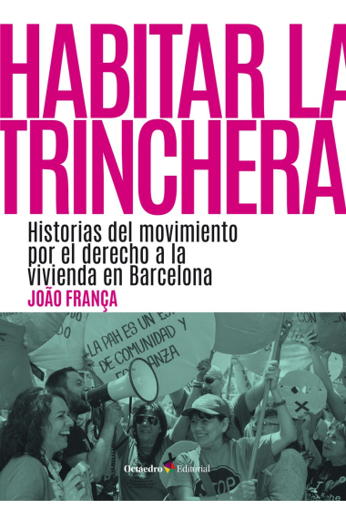 Habitar la trinchera. Historias del movimiento por el derecho a la vivienda en Barcelona