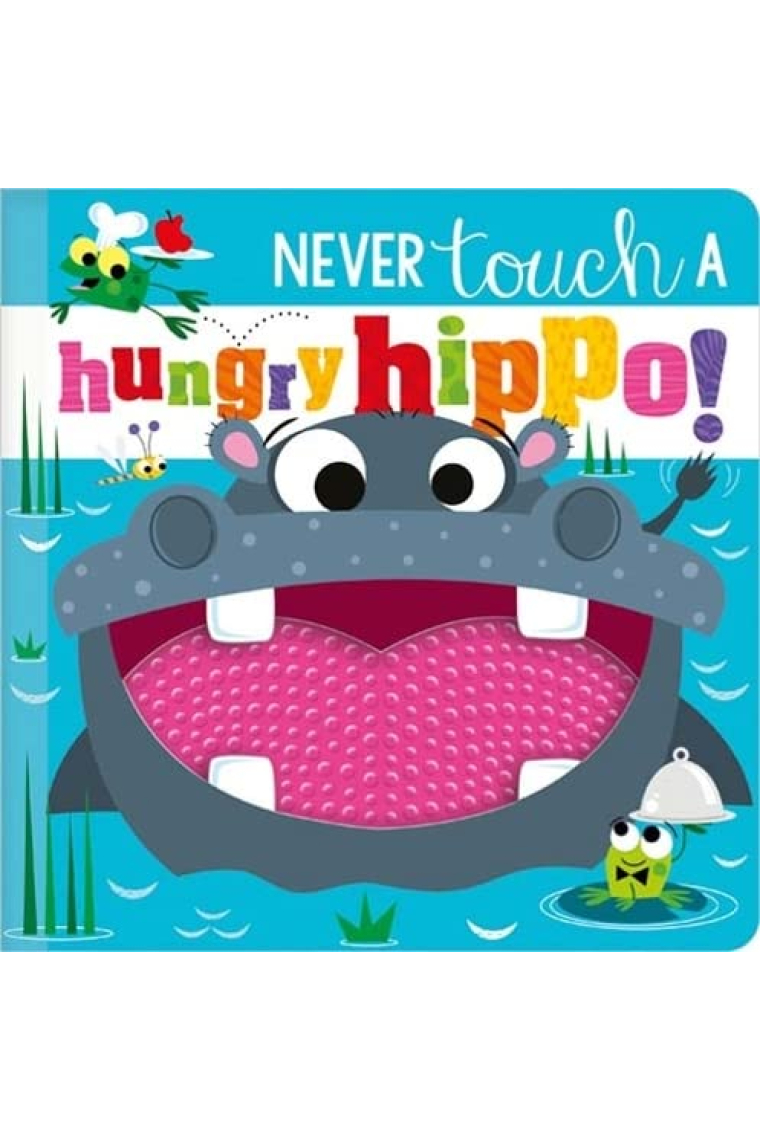NEVER TOUCH A HUNGRY HIPPO!
