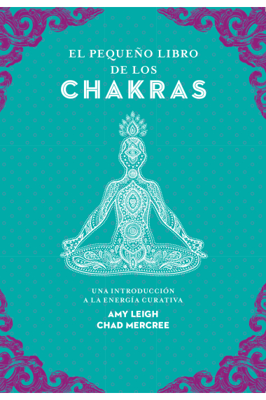 El pequeño libro de los chakras. Una introducción a la energía curativa