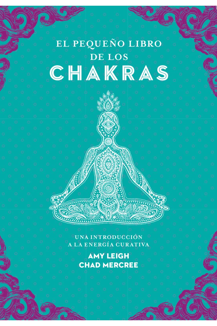 El pequeño libro de los chakras. Una introducción a la energía curativa