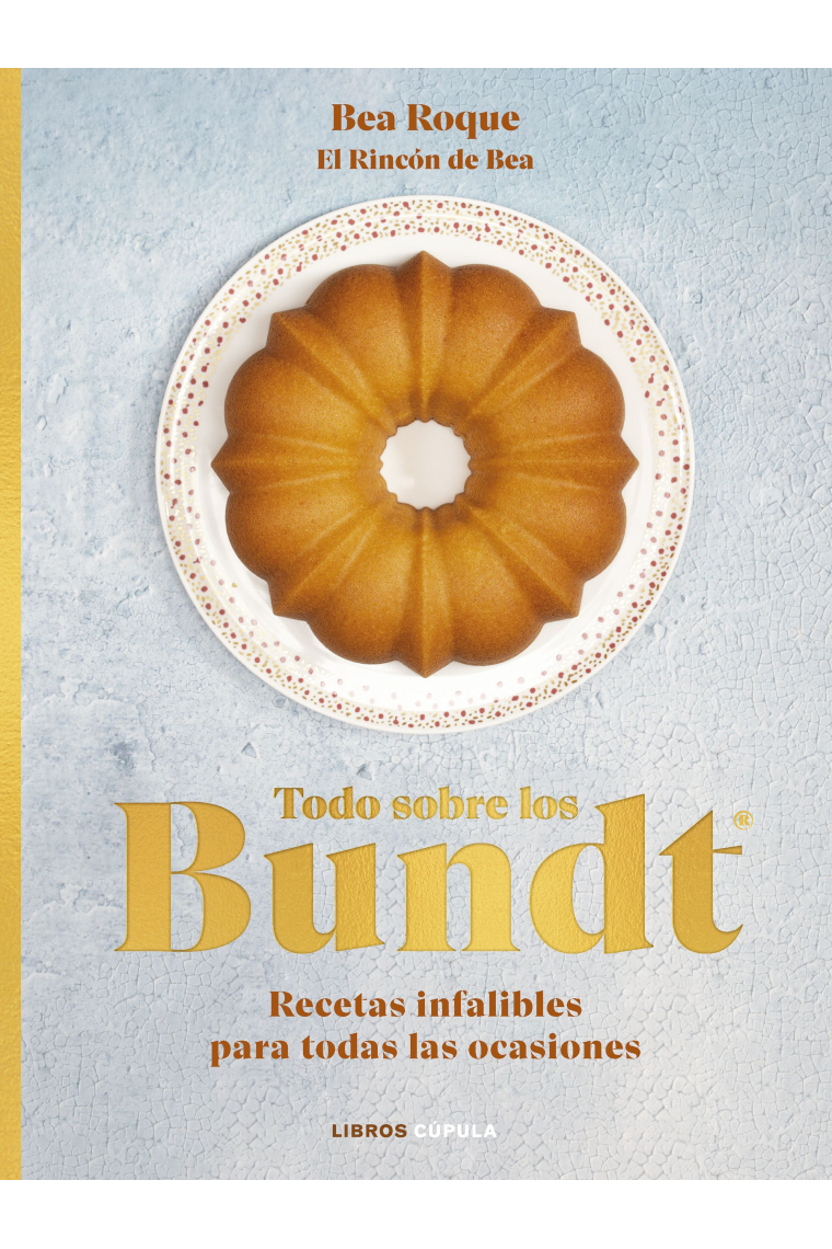 Todo sobre los Bundt. Recetas infalibles para todas las ocasiones