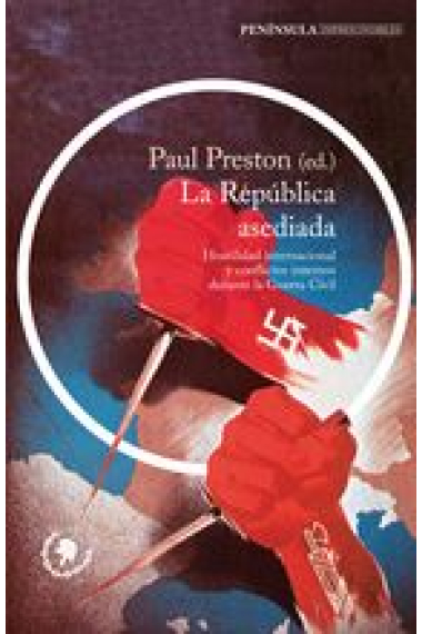 La república asediada. Hostilidad internacional y conflictos internos durante la Guerra Civil