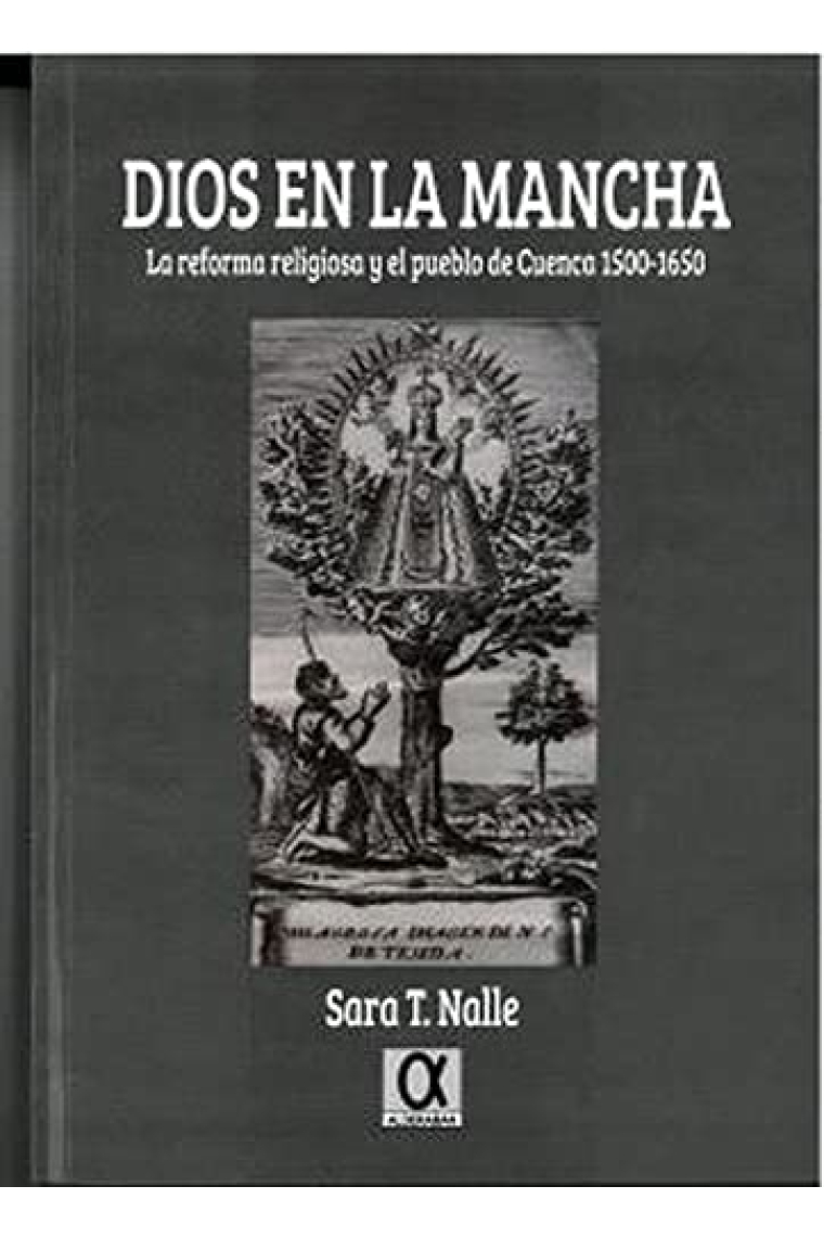 Dios en la Mancha.La reforma religiosa y el pueblo de Cuenca 1500-1650