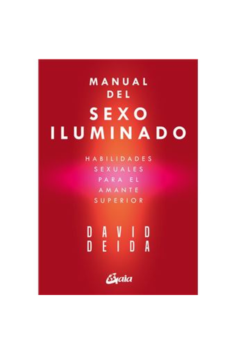 Manual del sexo iluminado. Habilidades sexuales para el amante superior