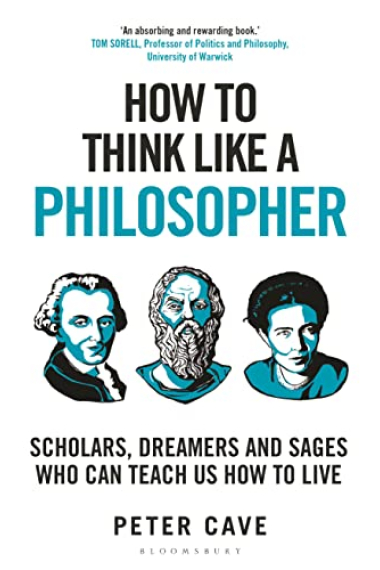 How to Think Like a Philosopher: Scholars, Dreamers and Sages Who Can Teach Us How to Live