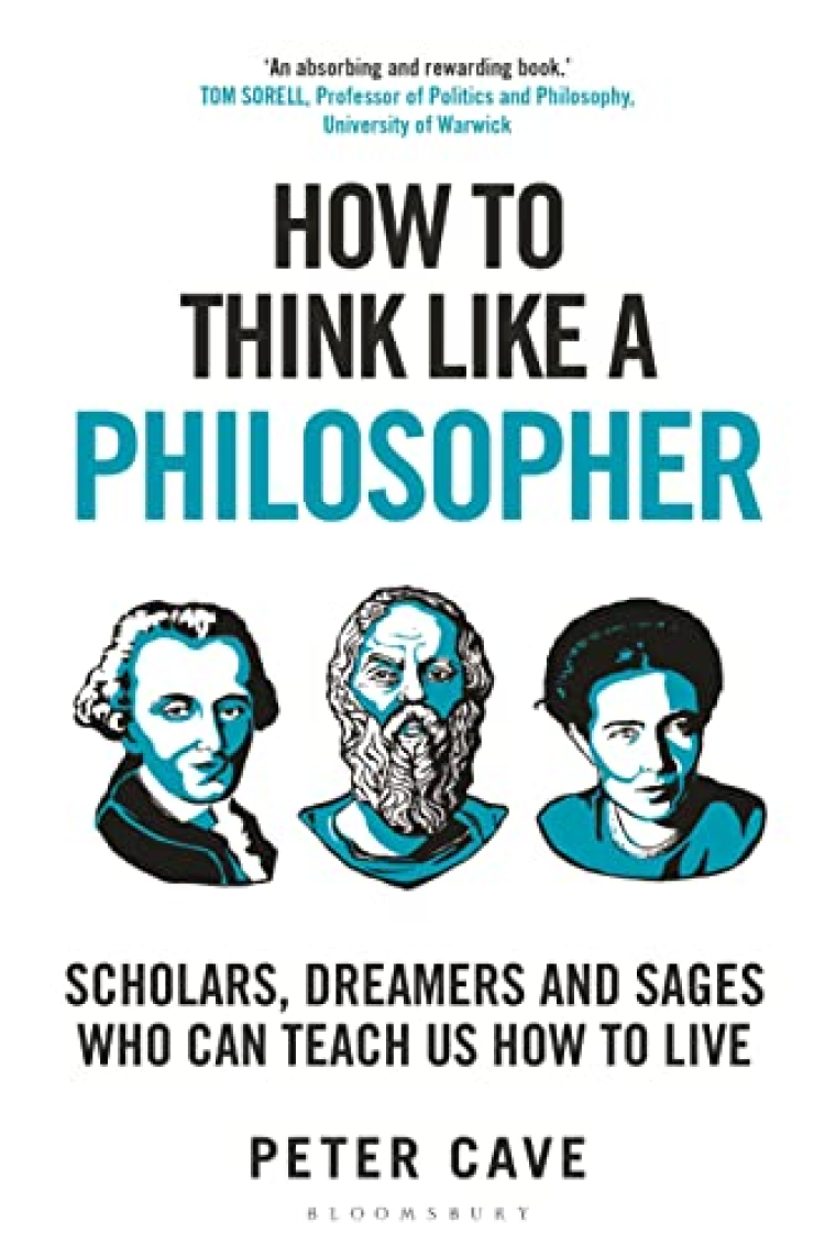 How to Think Like a Philosopher: Scholars, Dreamers and Sages Who Can Teach Us How to Live