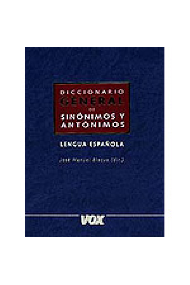 Diccionario general de sinónimos y antónimos. Lengua Española