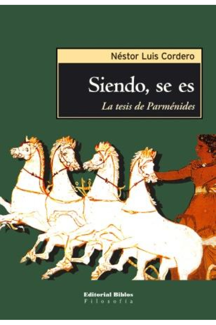 «Siendo, se es»: la tesis de Parménides (Incluye el poema de Parménides en griego y en español)