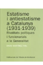 Estatisme i antiestatisme a Catalunya (1931-1939). Rivalitats polítiques i funcionarials a la Generalitt