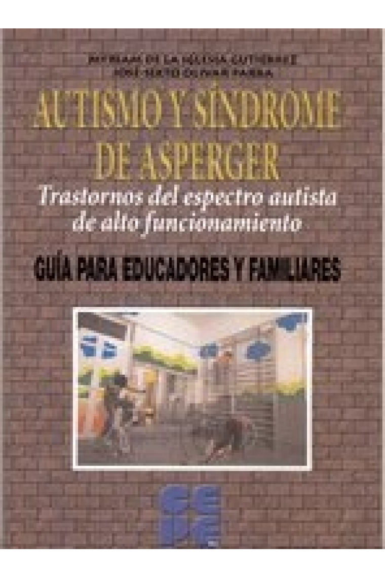 Autismo y síndrome de Asperger: trastornos del espectro autista de alto funcionamiento : guía para educadores y familiares