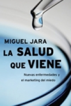 La salud que viene. Nuevas enfermedades y el marketing del miedo