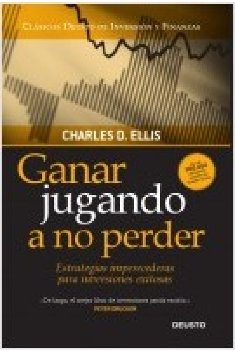 Ganar jugando a no perder. Estrategias imperecederas para inversiones exitosas