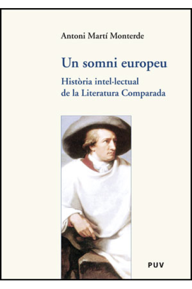 Un somni europeu: història intel·lectual de la literatura comparada (De la Weltliteratur a la Literatura Comparada)