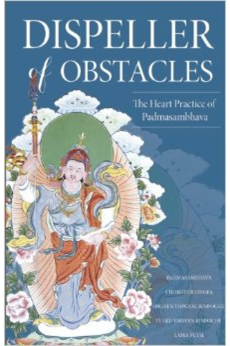 Dispeller of obstacles: the heart practice of Padmasambhava