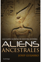 Aliens ancestrales. Las claves secretas de nuestra historia