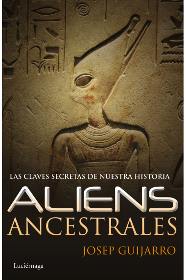 Aliens ancestrales. Las claves secretas de nuestra historia