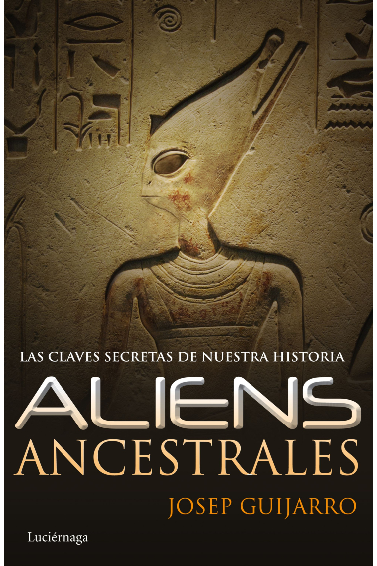 Aliens ancestrales. Las claves secretas de nuestra historia