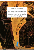 La fragilidad del bien: fortuna y ética en la tragedia y la filosofía griega (Ed. revisada y ampliada)