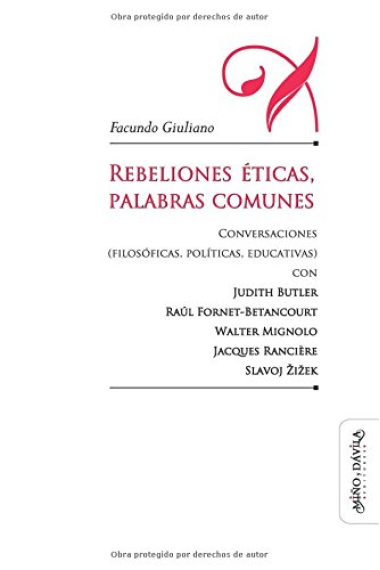 Rebeliones éticas, palabras comunes: conversaciones (filosóficas, políticas, educativas) con Judith Butler, Jacques Rancière, Slavoj Zizek...