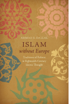 Islam without Europe: traditions of reform in eighteenth-century islamic thought