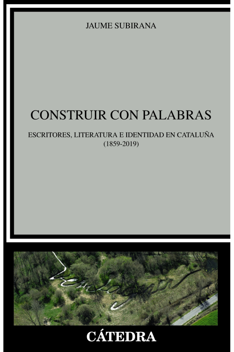 Construir con palabras: escritores, literatura e identidad en Cataluña (1859-2019)