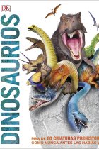 Dinosaurios. Más de 60 criaturas prehistóricas como nunca antes las habías visto