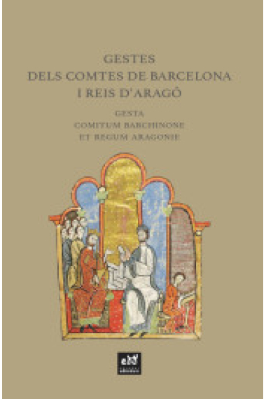 Gestes dels comtes de Barcelona i reis d'Aragó. Gesta comitum Barchinone et regum Aragonie