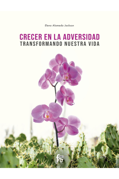 Crecer en la adversidad. Transformando nuestra vida