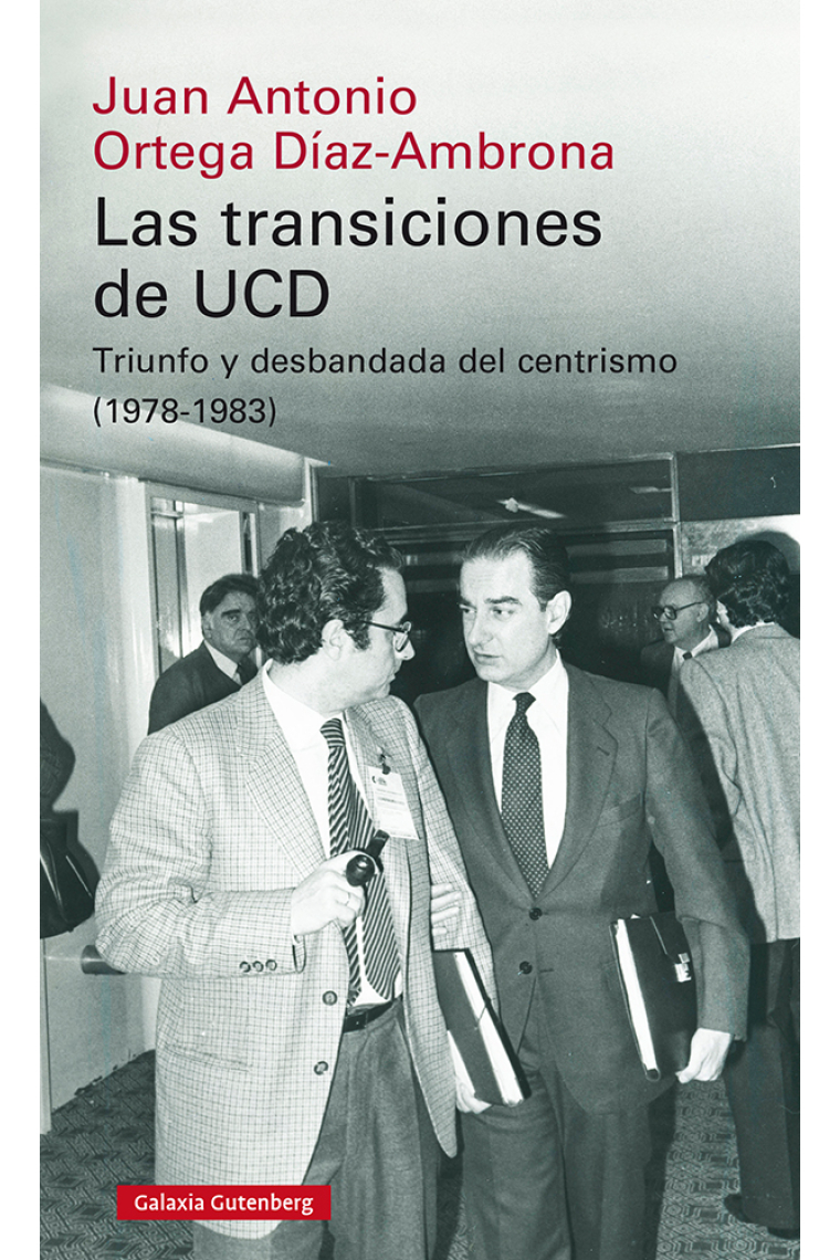 Las transiciones de UCD. Triunfo y desbandada del centrismo (1978-1983)