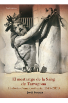 El mestratge de La Sang de Tarragona. Història d'una confraria 1545-2020