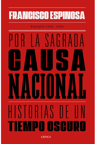 Por la sagrada causa nacional. Historias de un tiempo oscuro. Badajoz, 1936-1939