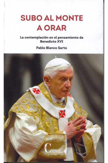 SUBO AL MONTE A ORAR. BENEDICTO XVI