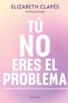 Tú no eres el problema. Entiéndete y sana tras el vínculo con personas narcisistas