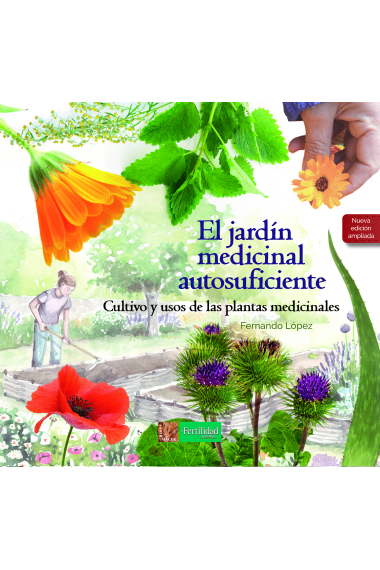 El jardín medicinal autosuficiente. Cultivo y usos de las plantas medicinales