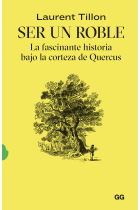 Ser un roble. La fascinante historia bajo la corteza de Quercus