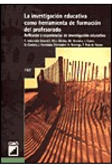 La Investigación educativa como herramienta de formación del profesorado : reflexión y experiencias de investigación educativa