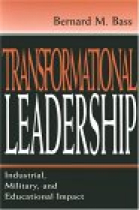 Transformational Leadership: Industrial, military and educational impact