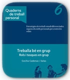 Quaderns de treball personal 6. Treballa bé en grup