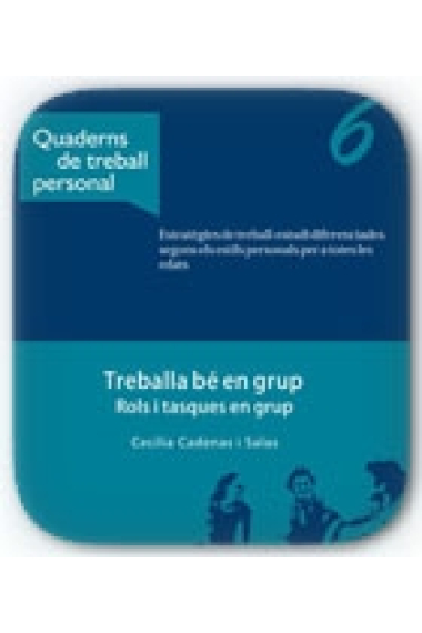 Quaderns de treball personal 6. Treballa bé en grup