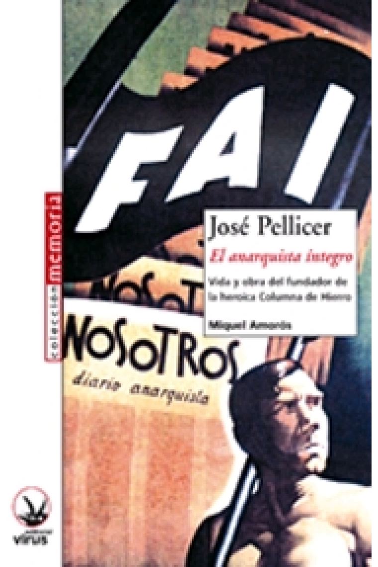 José Pellicer. El anarquista íntegro. Vida y obra del fundador de la heroica Columna de Hierro