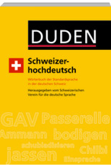 Duden Schweizerhochdeutsch. Wörterbuch der Standardsprache in der deutschen Schweiz