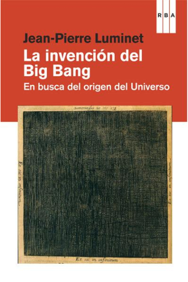 La invención del Big Bang. En busca del origen del Universo