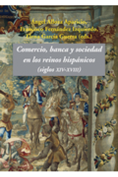 Comercio, banca y sociedad en los reinos hispánicos. Siglos XIV-XVIII