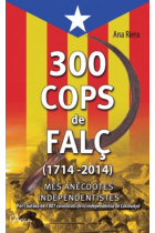 300 cops de falç. 1714-2014. Més anècdotes independentistes