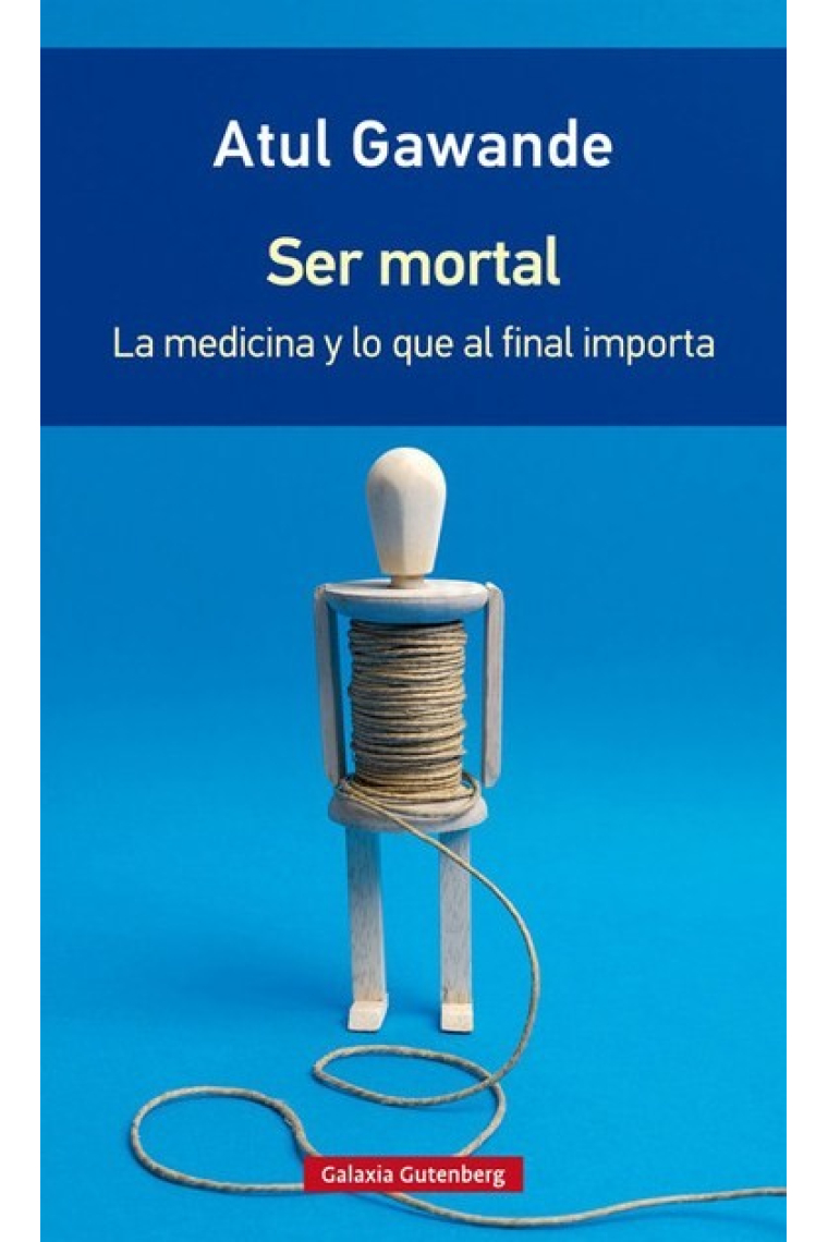 Ser mortal. La medicina y lo que importa al final